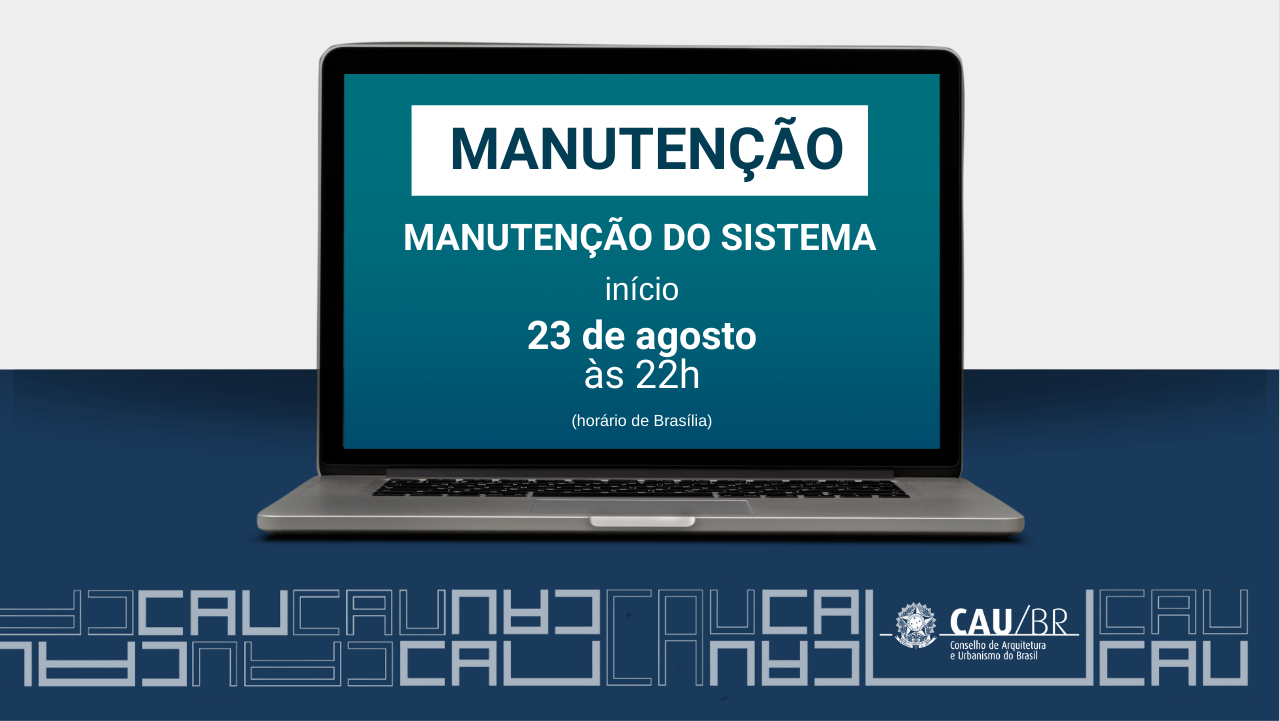 #PraCegoVer Imagem mostra uma ilustração com as informações: manutenção do sistema - início 23 de agosto às 22h (horário de Brasília). A logomarca do CAU Brasil aparece no canto inferior direito.