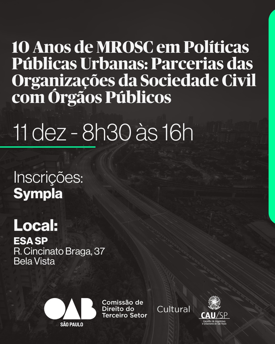 #PraCegoVer A imagem mostra um cartaz com as informações abaixo: 10 Anos de MROSC em políticas públicas urbanas - Parcerias das organizações da sociedade civil com órgãos públicos das 08h às 16h Escola Superior de Advocacia – ESA Rua Cincinato Braga, 37 – Bela Vista Inscrições via Sympla 